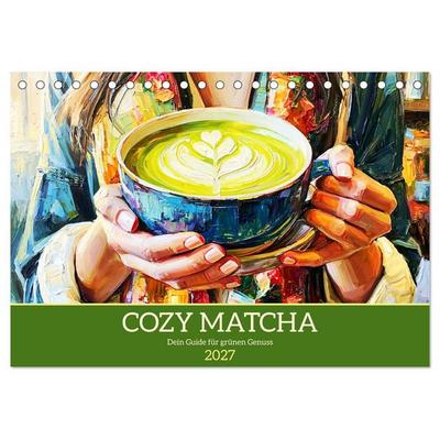 Cozy Matcha. Dein Guide für grünen Genuss (Tischkalender 2027 DIN A5 quer), CALVENDO Monatskalender