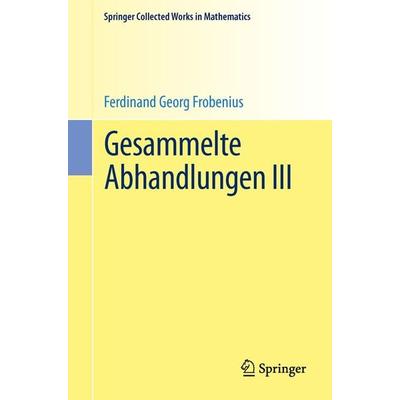 Gesammelte Abhandlungen III, Taschenbuch von Ferdinand Georg Frobenius, Springer Berlin, 978-3-662-48962-8