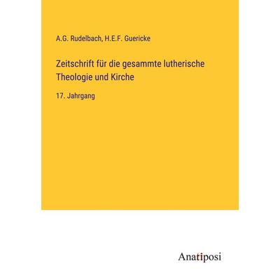 Zeitschrift für die gesammte lutherische Theologie und Kirche, Taschenbuch von A. G. Rudelbach,H. E. F. Guericke, Anatiposi Verlag, 978-3-382-01014-0
