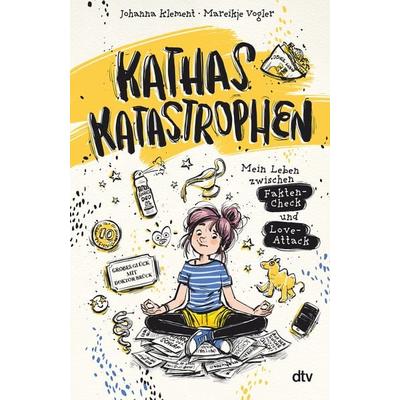 Kathas Katastrophen – Mein Leben zwischen Fakten-Check und Love-Attack, Gebundene Ausgabe von Johanna Klement, dtv, 978-3-423-76541-1