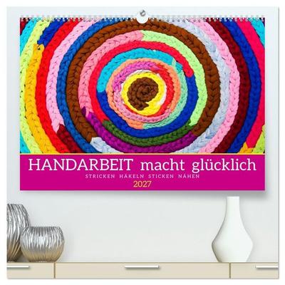 Handarbeit macht glücklich (hochwertiger Premium Wandkalender 2027 DIN A2 quer), Kunstdruck in Hochglanz