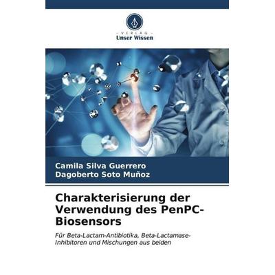 Charakterisierung der Verwendung des PenPC-Biosensors, Taschenbuch von Camila Silva Guerrero,Dagoberto Soto Muñoz, Verlag Unser Wissen,