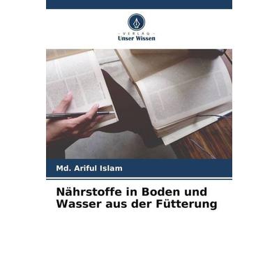 Nährstoffe in Boden und Wasser aus der Fütterung, Taschenbuch von Md. Ariful Islam, Verlag Unser Wissen, 978-620-6-06571-5