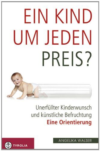 Angelika Walser - Ein Kind um jeden Preis?: Unerfüllter Kinderwunsch und künstliche Befruchtung - eine Orientierung - Preis vom 09.10.2026 07:28:09 h