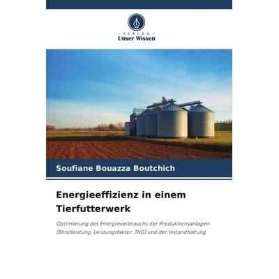 Energieeffizienz in einem Tierfutterwerk, Taschenbuch von Soufiane Bouazza Boutchich, Verlag Unser Wissen