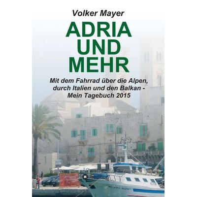 Adria und mehr, Gebundene Ausgabe von Volker Mayer, Tredition, 978-3-7345-6524-3