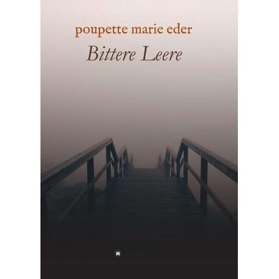 Bittere Leere, Taschenbuch von Poupette Marie Eder, Tredition, 978-3-7439-7654-2