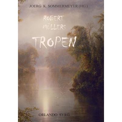 Robert Müllers Tropen, Taschenbuch von Robert Müller, BoD – Books on Demand, 978-3-7528-1636-5