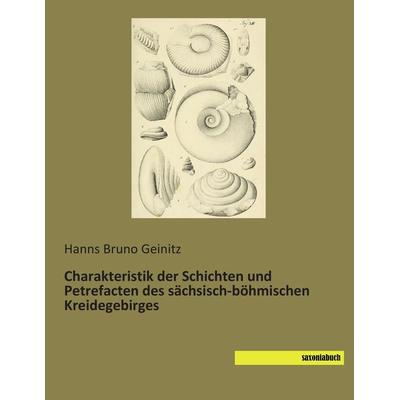 Charakteristik der Schichten und Petrefacten des sächsisch-böhmischen Kreidegebirges, Taschenbuch von Hanns Bruno Geinitz, Saxoniabuch.de,