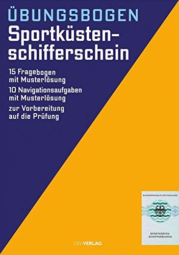 Der amtliche Sportküstenschifferschein: Übungsbogen. 15 Fragebogen mit Musterlösung. 10 Navigationsaufgaben mit Musterlösung. Zur Vorbereitung auf die Prüfung - Preis vom 11.10.2026 03:10:56 h