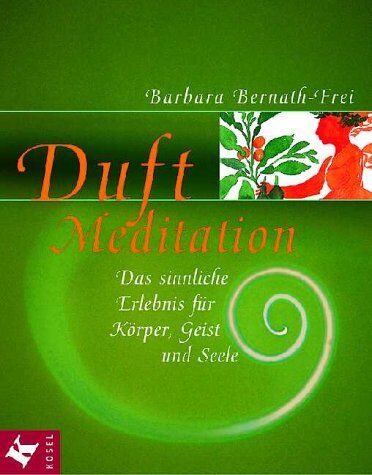 Barbara Bernath-Frei - Duft-Meditation. Das sinnliche Erlebnis für Körper, Geist und Seele - Preis vom 19.10.2026 19:33:35 h
