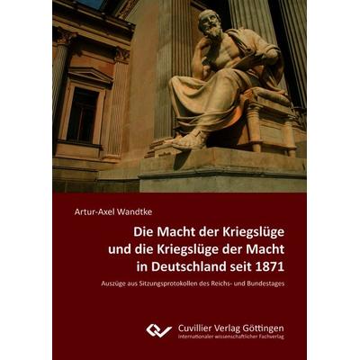 Die Macht der Kriegslüge und die Kriegslüge der Macht in Deutschland seit 1871, Taschenbuch von Wandtke, Cuvillier Verlag, 978-3-689-52678-8