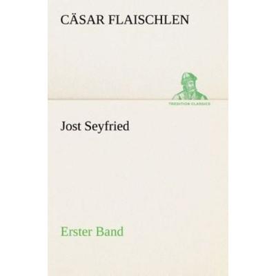 Jost Seyfried, Taschenbuch von Cäsar Flaischlen, Tredition, 978-3-8495-2993-2