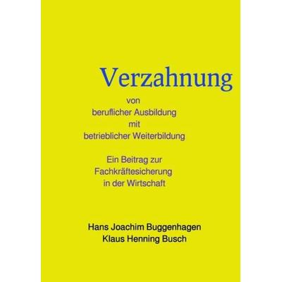 Verzahnung von beruflicher Ausbildung und betrieblicher Weiterbildung, Taschenbuch von Hans Joachim Buggenhagen,Klaus Henning sc. nat. Busch, Epubli,