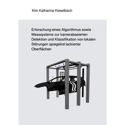 Erforschung eines Algorithmus sowie Messsystems zur kamerabasierten Detektion un, Taschenbuch von Kim Katharina Kieselbach, Epubli, 978-3-7502-9658-9