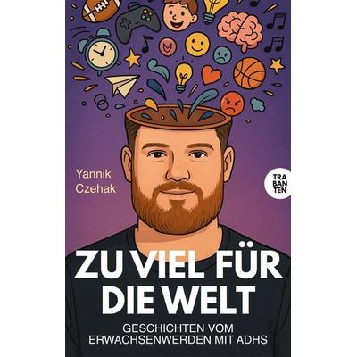 Zu viel für die Welt, Taschenbuch von Yannik Czehak, Trabanten Verlag Berlin, 978-3-9869716-1-8