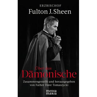 Über das Dämonische, Gebundene Ausgabe von Fulton J. Sheen, Media Maria, 978-3-911850-16-2