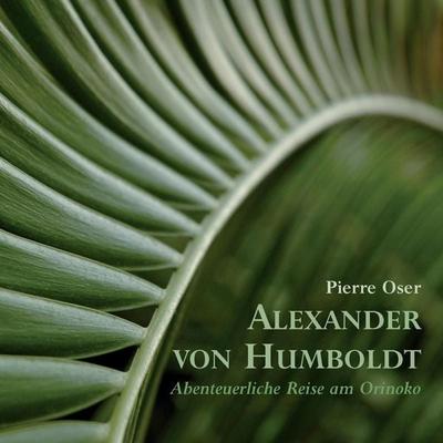 Alexander von Humboldt - Abenteuerliche Reise am Orinoko - Alexander Humboldt, Audio, 9783940539069