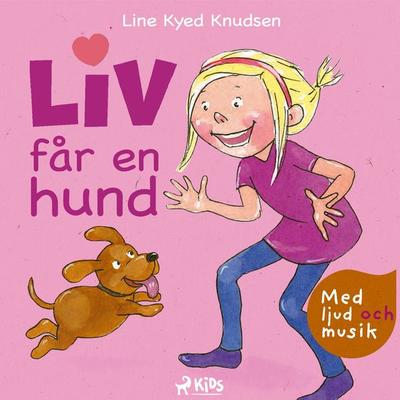 Liv får en hund - med ljud och musik - Line Kyed Knudsen, Audio, 9788728423646