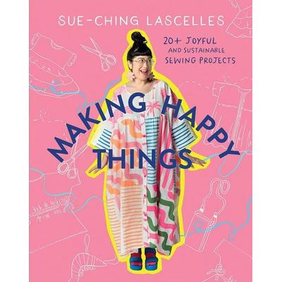 Making Happy Things, Taschenbuch von Sue-Ching Lascelles, Hardie Grant Books, 978-1-76145-061-7