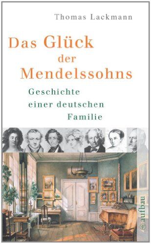 Thomas Lackmann - Das Glück der Mendelssohns: Geschichte einer deutschen Familie - Preis vom 13.10.2026 11:25:28 h