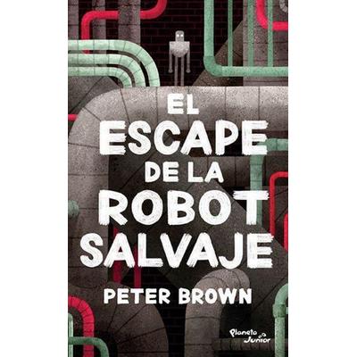 El Escape de la Robot Salvaje / The Wild Robot Escapes, Taschenbuch von Peter Brown, Planeta Publishing Corp, 978-607-07-5946-8