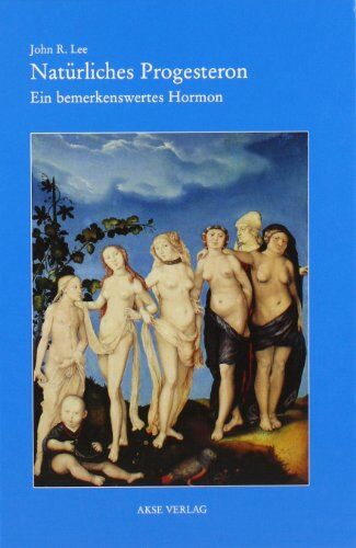 Lee, John R. - Natürliches Progesteron. Ein bemerkenswertes Hormon - Preis vom 15.10.2026 23:06:25 h