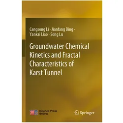 Groundwater Chemical Kinetics and Fractal Characteristics of Karst Tunnel, Fachbücher von Song Lu, Cangsong Li, Jianfang Ding, Yankai Liao