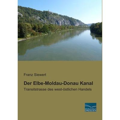 Der Elbe-Moldau-Donau Kanal, Taschenbuch von Franz Siewert, Fachbuchverlag Dresden, 978-3-95692-379-1