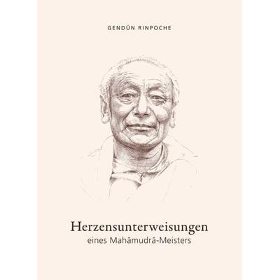 Herzensunterweisungen eines Mahamudra-Meisters, Gebundene Ausgabe von Gendün Rinpoche, Norbu Verlag in der Ekayana gGmbH, 978-3-944885-38-4