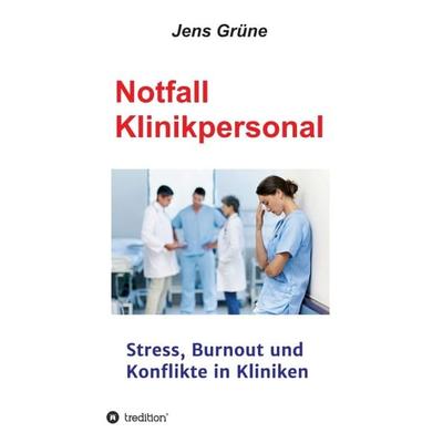 Notfall Klinikpersonal, Gebundene Ausgabe von MSc Jens Grüne, Tredition, 978-3-347-29976-4