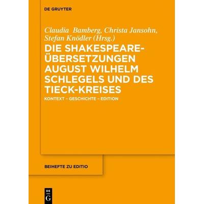 Die Shakespeare-Übersetzungen August Wilhelm Schlegels und des Tieck-Kreises, Gebundene Ausgabe von , De Gruyter, 978-3-11-101426-5