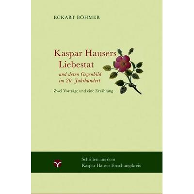 Kaspar Hausers Liebestat - und deren Gegenbild im 20. Jahrhundert, Taschenbuch von Eckart Böhmer, Info 3, 978-3-95779-247-1