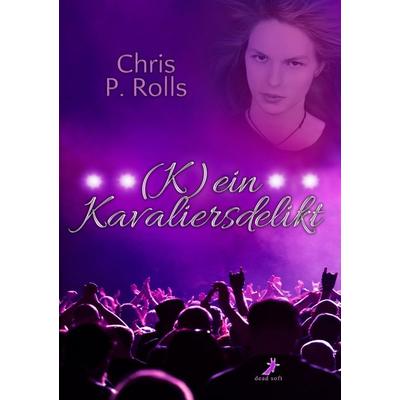 (K)ein Kavaliersdelikt, Taschenbuch von Chris P. Rolls, Dead soft verlag, 978-3-944737-00-3