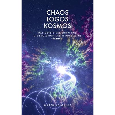 Chaos Logos Kosmos, Taschenbuch von Matthias Galke, Das Gesetz des Einen-Verlag, 978-3-949308-11-6