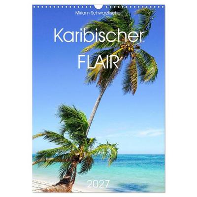 Karibischer Flair (Wandkalender 2027 DIN A3 hoch), CALVENDO Monatskalender