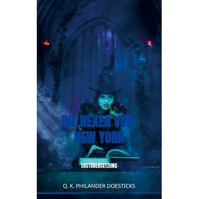 Die Hexen von New York, Taschenbuch von Q. K. Philander Doesticks, Bookmundo Direct, 978-94-036-6347-0