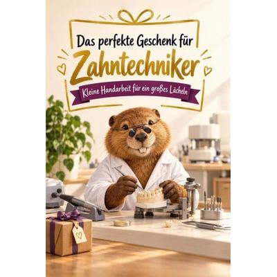 Das perfekte Geschenk für Zahntechniker, Taschenbuch von Lucy Hofmann, Tiptop, 978-3-696-14387-9