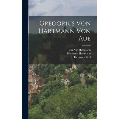 Gregorius von Hartmann von Aue, Gebundene Ausgabe von Hartmann von Aue,Hermann Paul,Hermann Hartmann, Legare Street Press, 978-1-01-681842-1