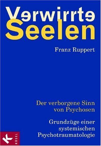 Franz Ruppert - Verwirrte Seelen: Der verborgene Sinn von Psychosen. Grundzüge einer systemischen Psychotraumatologie - Preis vom 09.10.2026 07:28:09 h