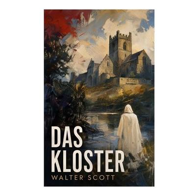 Das Kloster, Taschenbuch von Walter Scott, E-artnow, 978-80-273-7486-1