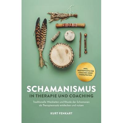 Schamanismus in Therapie und Coaching, Gebundene Ausgabe von Kurt Fenkart, Verlagshaus Stopfer, 978-3-910258-75-4