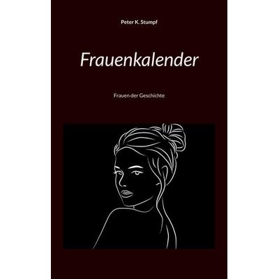 Frauenkalender, Taschenbuch von Peter K. Stumpf, BoD – Books on Demand, 978-3-7562-7645-5
