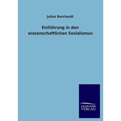 Einführung in den wissenschaftlichen Sozialismus, Taschenbuch von Julian Borchardt, Historisches Wirtschaftsarchiv, 978-3-86383-187-5