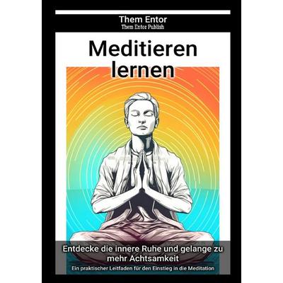Meditieren lernen, Taschenbuch von Them Entor, Epubli, 978-3-7584-4197-4