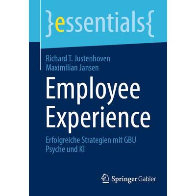 Employee Experience, Taschenbuch von Richard T. Justenhoven,Maximilian Jansen, Springer Fachmedien Wiesbaden GmbH, 978-3-658-45770-9