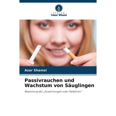 Passivrauchen und Wachstum von Säuglingen, Taschenbuch von Azar Shamsi, Verlag Unser Wissen, 978-620-9-33123-7