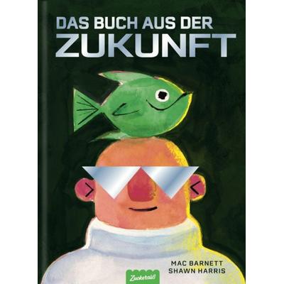 Das Buch aus der Zukunft, Gebundene Ausgabe von Barnett Mac, Zuckersüß Verlag, 978-3-689-97010-9