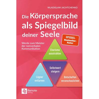 Die Körpersprache als Spiegelbild deiner Seele, Taschenbuch von Wladislaw Jachtchenko, Remote Verlag, 978-1-955655-48-4