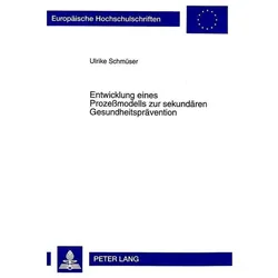 Entwicklung eines Prozessmodells zur sekundären Gesundheitsprävention, Fachbücher von Ulrike Schmüser